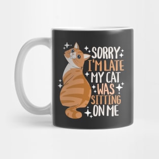 Sorry I'm Late My Cat Was Sitting On Me Mug